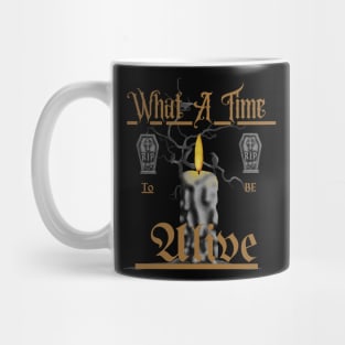 what a time to be alive Mug